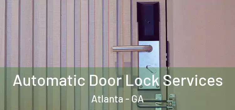  Automatic Door Lock Services Atlanta - GA