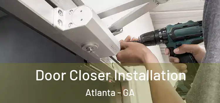  Door Closer Installation Atlanta - GA