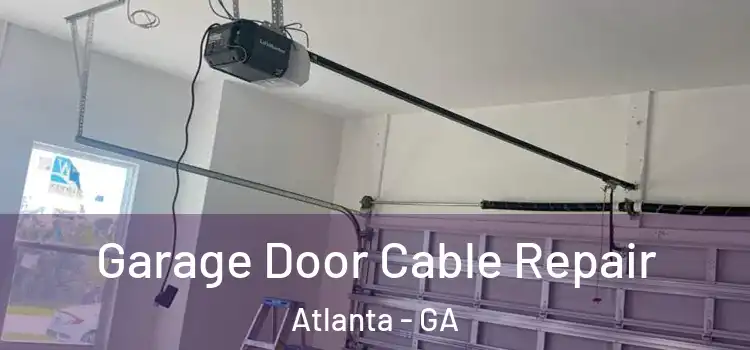  Garage Door Cable Repair Atlanta - GA