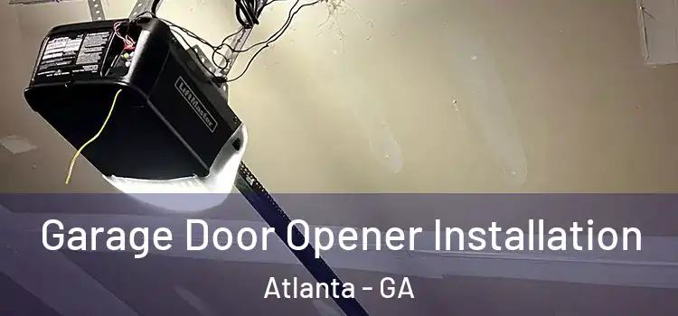  Garage Door Opener Installation Atlanta - GA