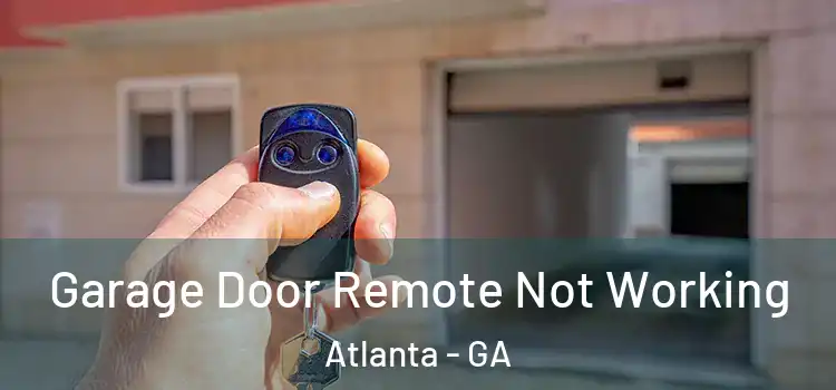  Garage Door Remote Not Working Atlanta - GA