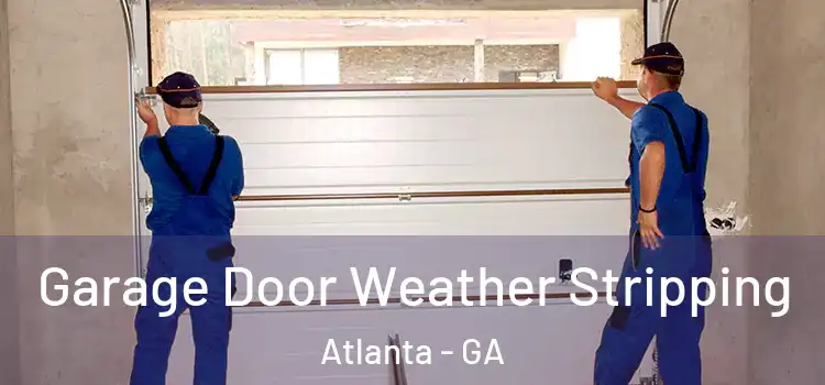  Garage Door Weather Stripping Atlanta - GA