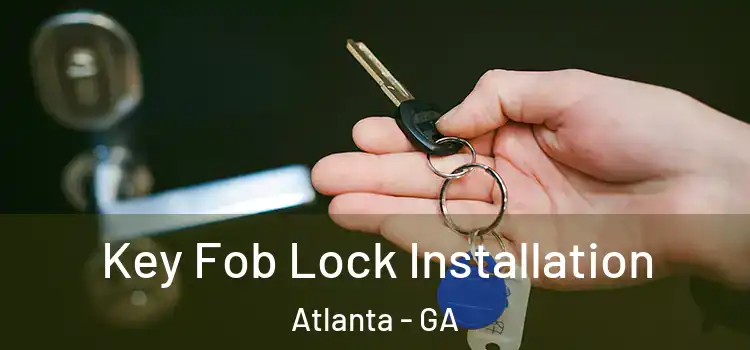  Key Fob Lock Installation Atlanta - GA