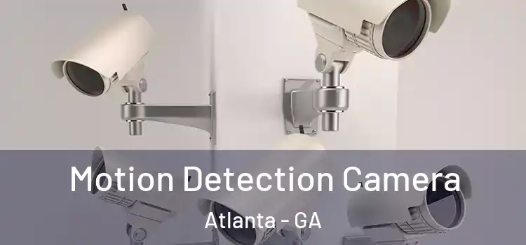  Motion Detection Camera Atlanta - GA